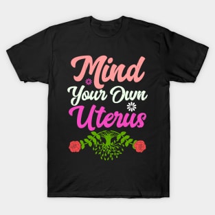 Mind Your Own Uterus Floral Feminism Life Protect T-Shirt